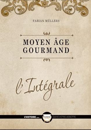 "Moyen Age gourmand: L'intégrale"<br>Fabian Müllers