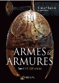 "Armes & Armures<br>Tome 1 : VIe - XIIe siècles"